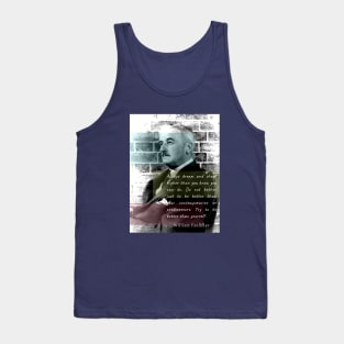 William Faulkner portrait and quote:  Always dream and shoot higher than you know you can do. Tank Top